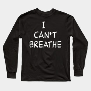 I CANT BREATHE Long Sleeve T-Shirt